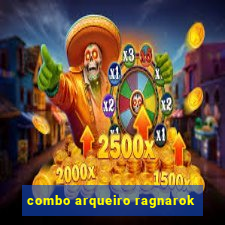 combo arqueiro ragnarok